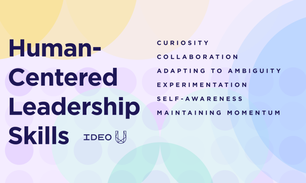 What Is Human-Centered Leadership? 6 Key Skills
– IDEO U